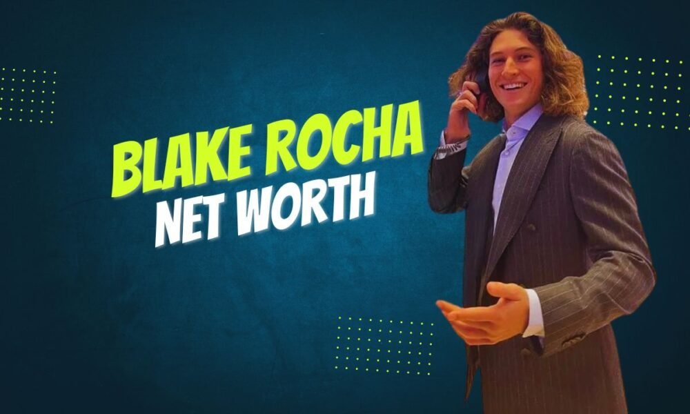 Blake Rocha Net Worth: Celebrity Wealth Revealed