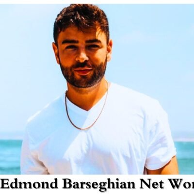 Edmond Barseghian Net Worth: Wealth Analysis