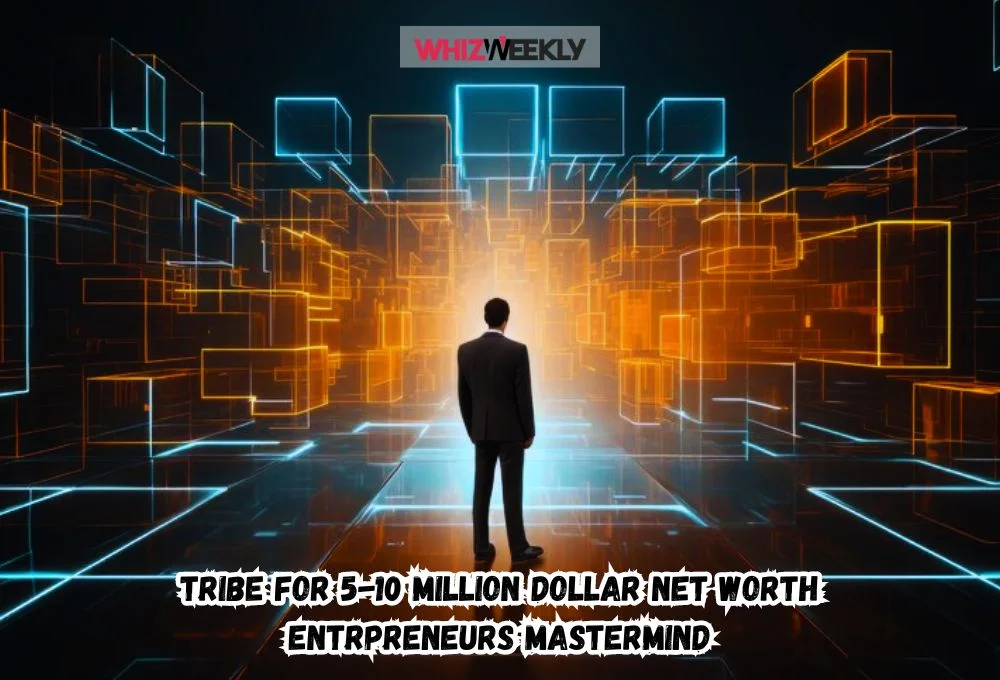 Tribe for 5-10 Million Dollar Net Worth Entrpreneurs Mastermind: Unlocking the Power of Elite Connections